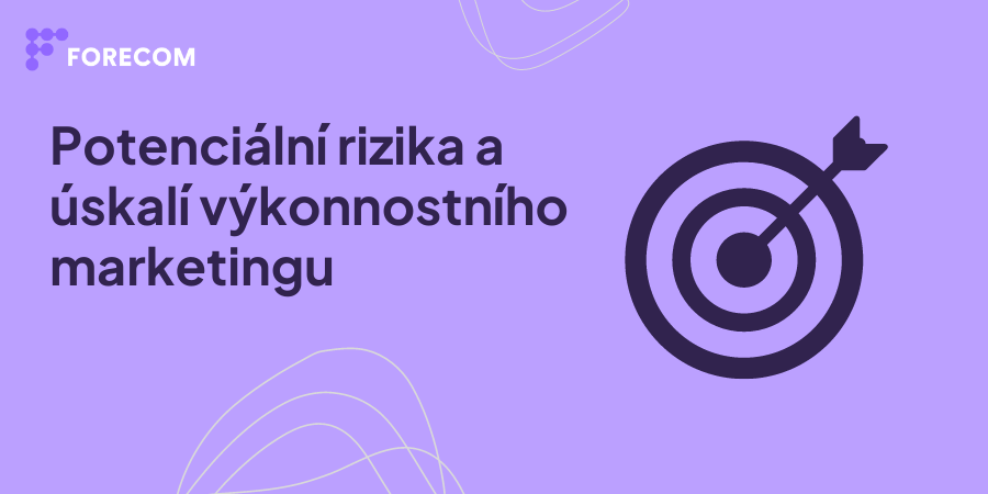 Potenciální rizika a úskalí výkonnostního marketingu