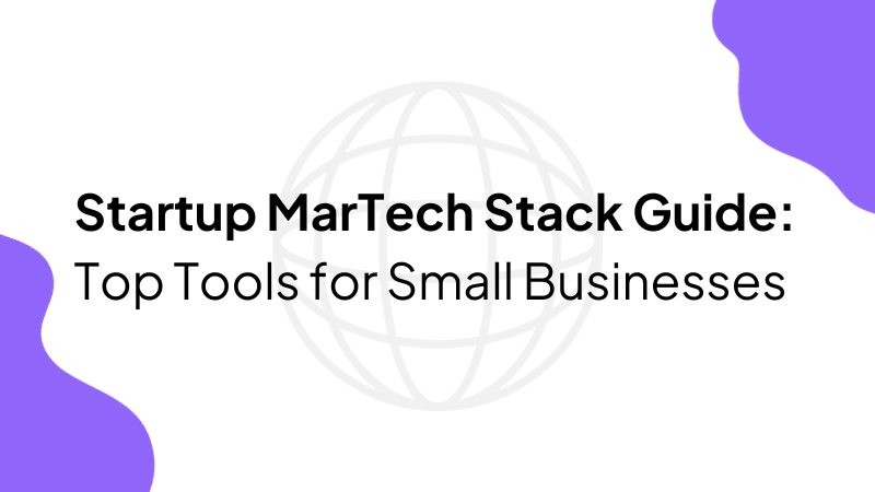 Startup MarTech Stack Guide: Top Tools for Small Businesses